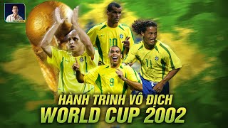 TÓM TẮT HÀNH TRÌNH VÔ ĐỊCH WORLD CUP 2002 CỦA ĐT BRAZIL: NHÀ VÔ ĐỊCH TUYỆT ĐỐI