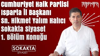 Sokakta Siyaset 1. Bölüm | CHP Isparta İl Başkanı Hikmet Yalım Halıcı