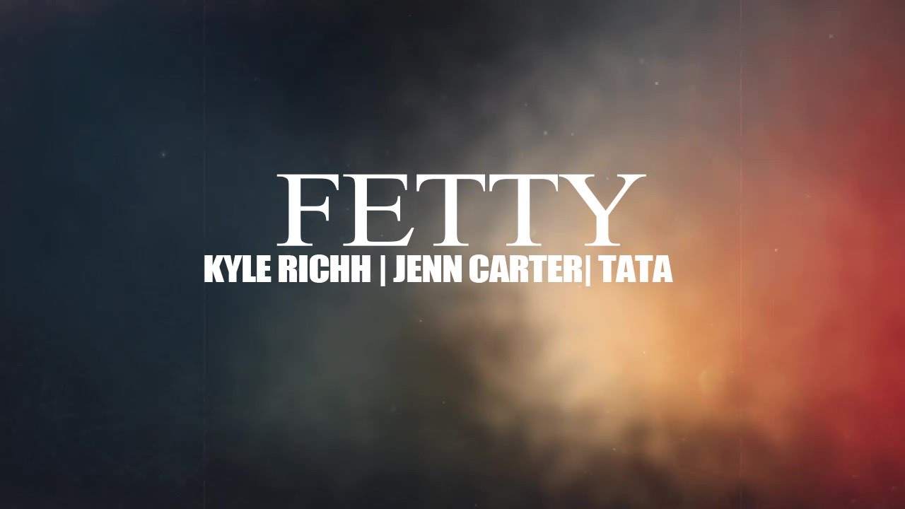 Kyle Richh X Jenn Carter X TaTa - Fetty (Lyrics) - YouTube