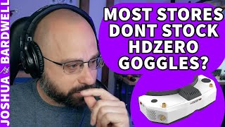 Why Don't Stores Stock HDZero Goggles? - FPV Questions