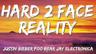 Justin Bieber, Poo Bear, Jay Electronica - Hard 2 Face Reality (Lyrics)