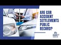 Are Car Accident Settlements Public Record?