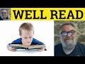 🔵 Well Read Meaning - Well-Read Examples - Well Read Definition - Describing People - Well-Read