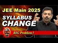 Syllabus Changes in JEE Main 2025🔥Major Issue !