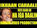 ikraan caraale hees raab ah ha iga daalin @2016 2017 4k