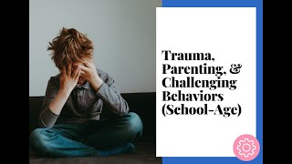 Trauma, Parenting, \u0026 Challenging Behaviors (School-Age) (March 30, 2023)