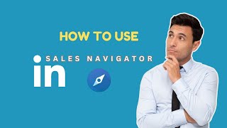 How To Use LinkedIn Sales Navigator in 2024