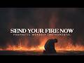 Send Your Fire Now: Powerful Prophetic Worship Music