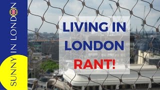 LIVING IN LONDON- WHAT I DON'T LIKE!