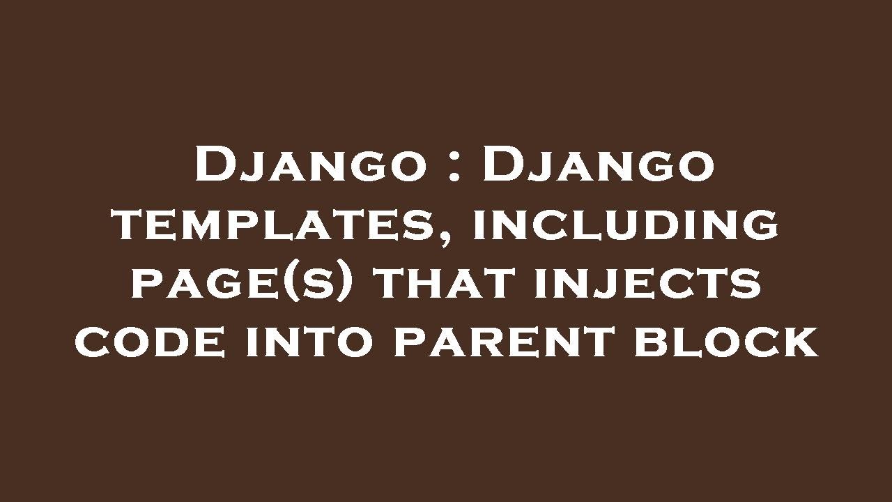 Django : Django Templates, Including Page(s) That Injects Code Into ...