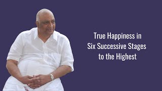 True Happiness in Six Successive Stages to the Highest | Pujya K C Narayana