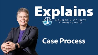 Explains: Case Process - Hennepin County Attorney's Office