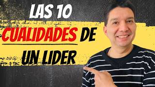 ¡Las 10 cualidades que todo líder debe tener!