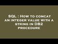 SQL : How to concat an integer value with a string in DB2 procedure