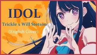 IDOL - Trickle x Will Stetson (English Cover)