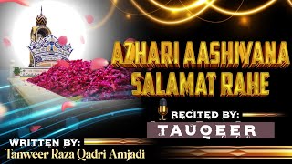 Azhari Aashiyana  Salamat Rahe  | 🖱️Tauqeer | ✍️Tanweer Raza Qadri Amjadi | New kalam 2025 | 🔥🔥💥💞