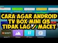 cara agar android tv box mini q3 tidak lemot