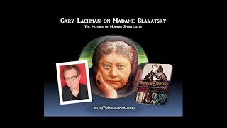 Sage of Quay™ - Gary Lachman on Madame Blavatsky (Mar 2019)