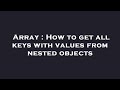 Array : How to get all keys with values from nested objects