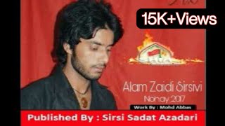 Ali Ka Sher Beta Hun Alam Zaidi Sirsivi New Nohay 2017_2018 -Muharram-Sirsi Azadari-1439 Hijri HD