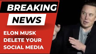 Elon MuskDELETE Your Social Media