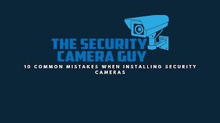 10 Common Mistakes When Installing Security Cameras