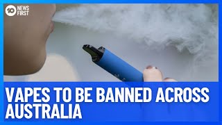 Vapes To Be Banned Across Australia In Retail Stores As Addiction Rises | 10 News First