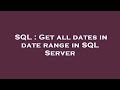 SQL : Get all dates in date range in SQL Server