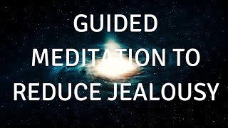 GUIDED MEDITATION TO HELP REDUCE JEALOUSY AND ENVY(WITH MUSIC)