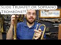 Soprano Trombone or Slide Trumpet??? 2022 Edition