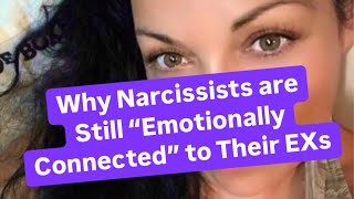 Why Narcissists are Still “Emotionally Connected” to Their EXs