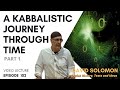 A Kabbalistic Journey Through Time #1 - Collected Talks of David Solomon #102