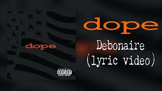 Dope - Debonaire (lyric video)