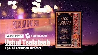 Ushul Tsalatsah, eps.13: Larangan Terbesar - Ustadz Afifi Abdul Wadud