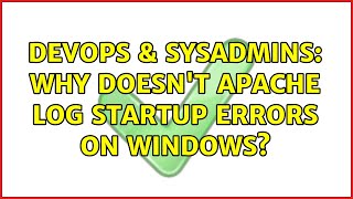 DevOps & SysAdmins: Why doesn't Apache log startup errors on Windows?