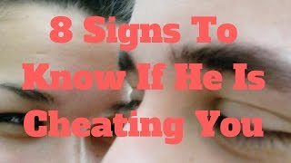 8 Signs To Know If He Is Cheating You