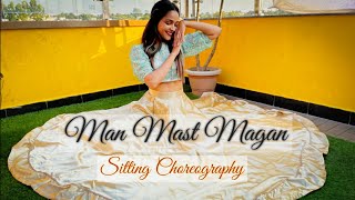 Man Mast Magan | Sitting Choreography | Richa Tiwari Choreography | Beats And Taal
