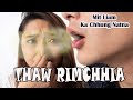 Thaw Rimchhia; Mit Liam & Ka Chhung Natna