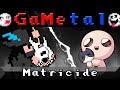 Matricide (The Binding of Isaac: Rebirth) - GaMetal Remix (Halloween Special!)