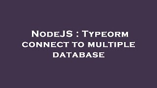 NodeJS : Typeorm connect to multiple database