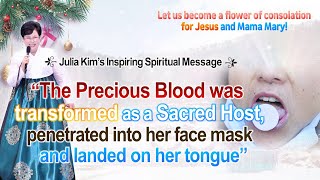 The Precious Blood was transformed as a Sacred Host, penetrated into her face mask (Julia Kim, Naju)