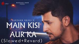 Song By Darshan Raval | Main Kisi Aur Ka | Indie Music | Krishna DRdz 🎶🎶