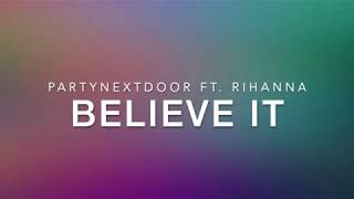 BELIEVE IT -  PARTYNEXTDOOR FT. RIHANNA (Lyrics)