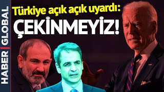 Ermenistan, Yunanistan, ABD... Türkiye Açık Açık Uyardı: ÇEKİNMEYİZ!