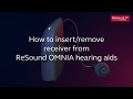 ReSound OMNIA How to insert/remove receiver from ReSound OMNIA hearing aids