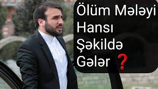 Ölüm mələyi hansı şəkildə gələr ? Haci Ramil