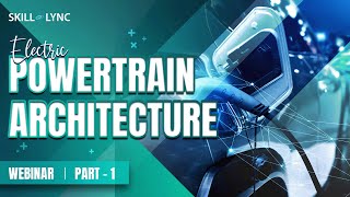 Electric Powertrain Architecture (Part - 1) | Skill-Lync | Workshop