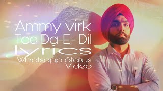 Ammy Virk Tod Da E Dil Whatsapp Lyrics Video