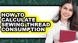 How to Calculate Sewing Thread Consumption (easy Method)