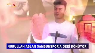 Nurullah Aslan Samsunspor'a geri dönüyor!